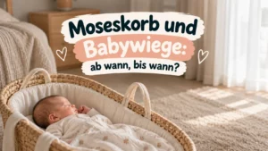 Moseskorb oder Babywiege ab wann